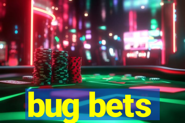 bug bets